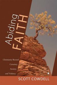 Cover image for Abiding Faith: Christianity Beyond Certainty, Anxiety, and Violence