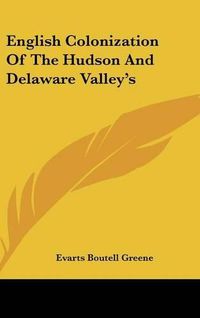 Cover image for English Colonization of the Hudson and Delaware Valley's