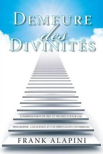 Cover image for Demeure des Divinites: Comprehension de Dieu et des dieux pour une Philosophie, une Science, et une Spiritualite Universelles