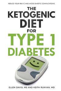 Cover image for The Ketogenic Diet for Type 1 Diabetes: Reduce Your HbA1c and Avoid Diabetic Complications