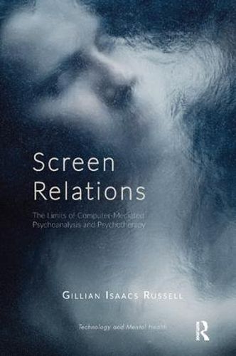 Cover image for Screen Relations: The Limits of Computer-Mediated Psychoanalysis and Psychotherapy