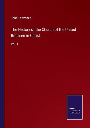 The History of the Church of the United Brethren in Christ: Vol. I