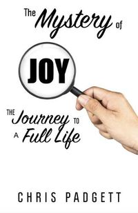 Cover image for The Mystery of Joy: The Journey to a Full Life