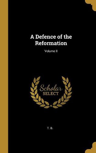 Cover image for A Defence of the Reformation; Volume II