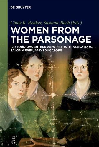 Women from the Parsonage: Pastors' Daughters as Writers, Translators, Salonnieres, and Educators