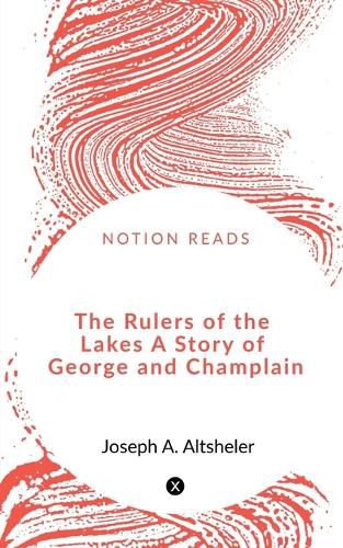 Cover image for The Rulers of the Lakes A Story of George and Champlain