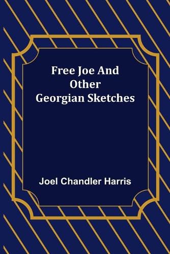 Free Joe and Other Georgian Sketches