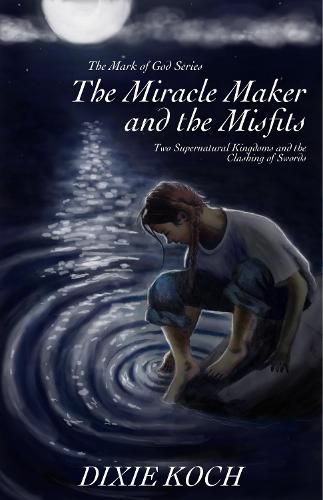 Cover image for The Miracle Maker and the Misfits: Two Supernatural Kingdoms and the Clashing of Swords