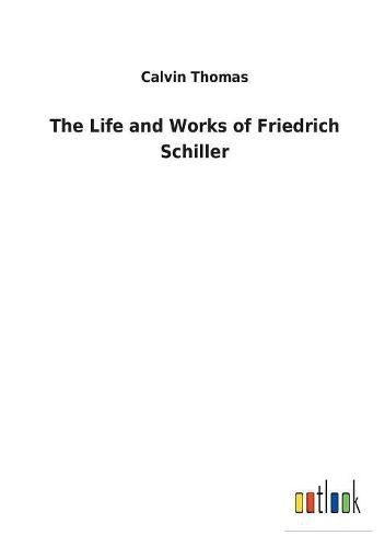 The Life and Works of Friedrich Schiller