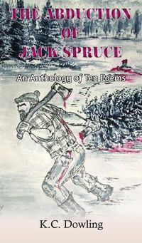 Cover image for The Abduction of Jack Spruce: An Anthology of Ten Poems