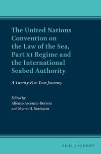 Cover image for The United Nations Convention on the Law of the Sea, Part XI Regime and the International Seabed Authority: A Twenty-Five Year Journey