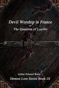 Cover image for Devil-Worship in France or, the Question of Lucifer