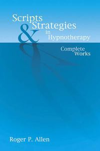 Cover image for Scripts and Strategies in Hypnotherapy: The Complete Works