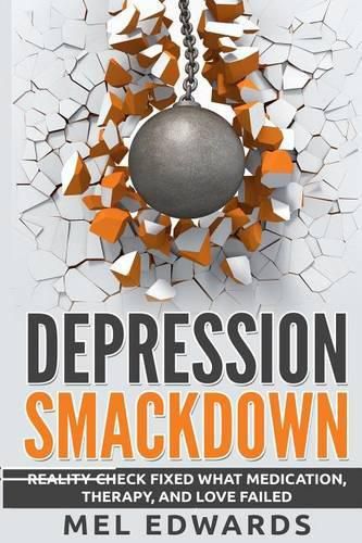 Cover image for Depression Smackdown: Reality-Check Fixed What Medication, Therapy, and Love Failed