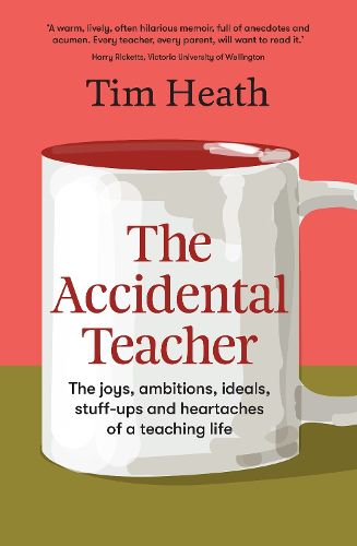 Cover image for The Accidental Teacher: The joys, ambitions, ideals, stuff-ups and heartaches of a teaching life