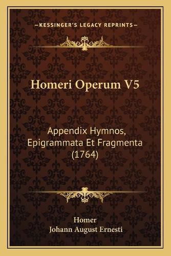 Cover image for Homeri Operum V5: Appendix Hymnos, Epigrammata Et Fragmenta (1764)