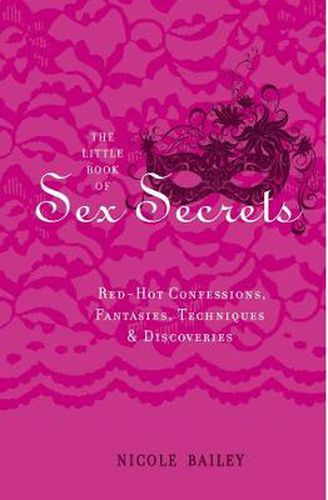 Cover image for The Little Book of Sex Secrets: Red Hot Confessions, Fantasies, Techniques & Discoveries