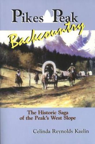 Cover image for Pikes Peak Backcountry: The Historic Saga of the Peak's West Slope