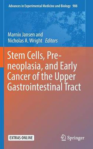 Stem Cells, Pre-neoplasia, and Early Cancer of the Upper Gastrointestinal Tract