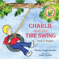 Cover image for Charlie and the Tire Swing: How it Began