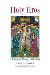 Cover image for Holy Eros: A Liturgical Theology of the Body