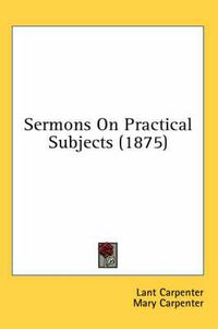 Cover image for Sermons on Practical Subjects (1875)