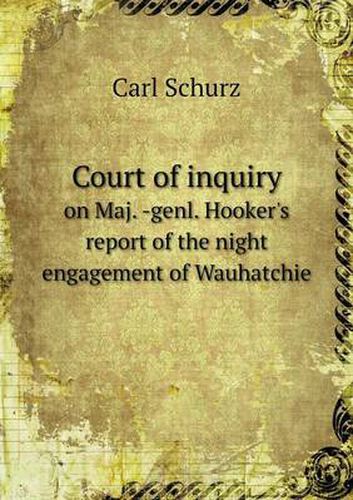 Court of inquiry on Maj. -genl. Hooker's report of the night engagement of Wauhatchie