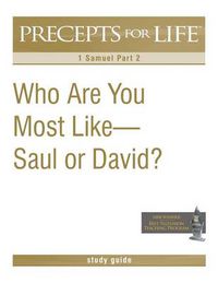 Cover image for Precepts for Life Study Guide: Who Are You Most Like -- Saul or David? (1 Samuel Part 2)