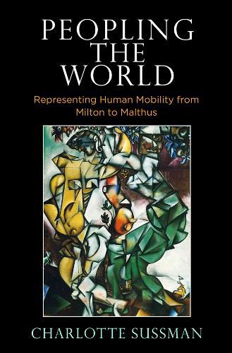 Cover image for Peopling the World: Representing Human Mobility from Milton to Malthus