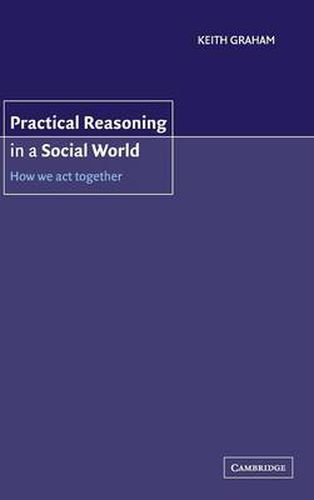 Cover image for Practical Reasoning in a Social World: How We Act Together
