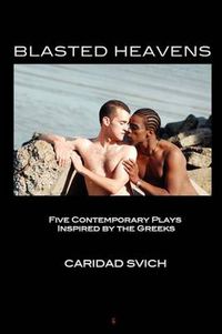 Cover image for Blasted Heavens: Five Contemporary Plays Inspired by the Greeks