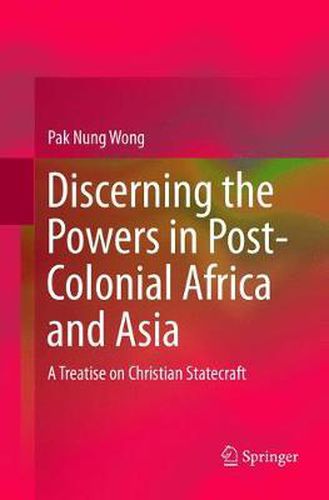 Cover image for Discerning the Powers in Post-Colonial Africa and Asia: A Treatise on Christian Statecraft