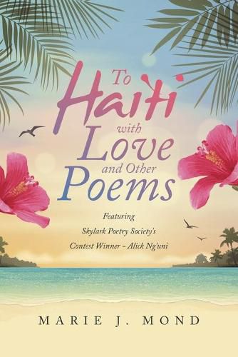 Cover image for To Haiti with Love and Other Poems: Featuring Skylark Poetry Society's Contest Winner - Alick Ng'uni