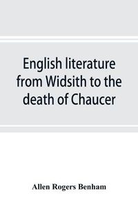 Cover image for English literature from Widsith to the death of Chaucer; a source book