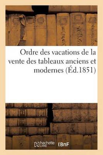 Ordre Des Vacations de la Vente Des Tableaux Anciens Et Modernes Provenant Des Collections: Du Feu Roi Louis-Philippe, 28 Avril 1851: Domaine d'Orleans