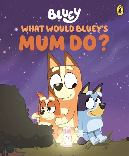 Cover image for Bluey: What Would Bluey's Mum Do?