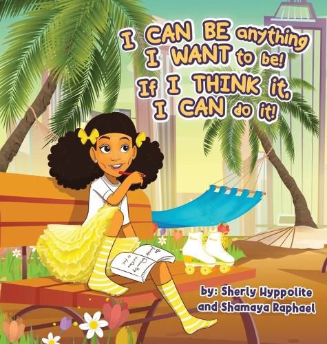 Cover image for I CAN BE anything I WANT to be! If I THINK it, I CAN do it!