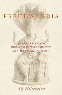 Cover image for Freud's India: Sigmund Freud and India's First Psychoanalyst Girindrasekhar Bose