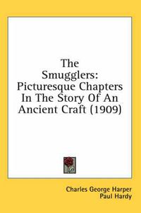 Cover image for The Smugglers: Picturesque Chapters in the Story of an Ancient Craft (1909)