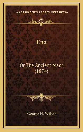 Cover image for Ena: Or the Ancient Maori (1874)