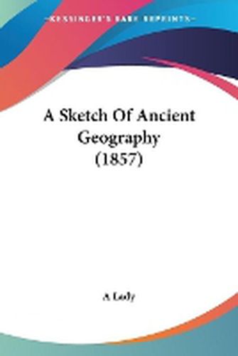 Cover image for A Sketch Of Ancient Geography (1857)