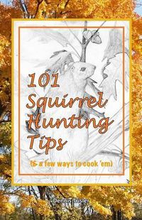 Cover image for 101 Squirrel Hunting Tips (& a few ways to cook 'em)