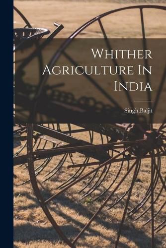 Cover image for Whither Agriculture In India
