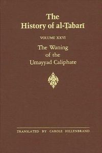 Cover image for The History of al-Tabari Vol. 26: The Waning of the Umayyad Caliphate: Prelude to Revolution A.D. 738-745/A.H. 121-127