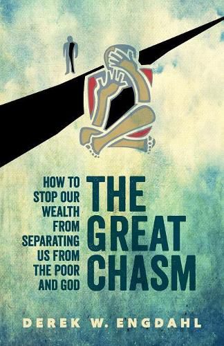 Cover image for The Great Chasm: How to Stop Our Wealth from Separating Us from the Poor and God