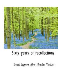 Cover image for Sixty Years of Recollections