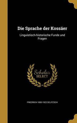 Die Sprache Der Kossaer: Linguistisch-Historische Funde Und Fragen