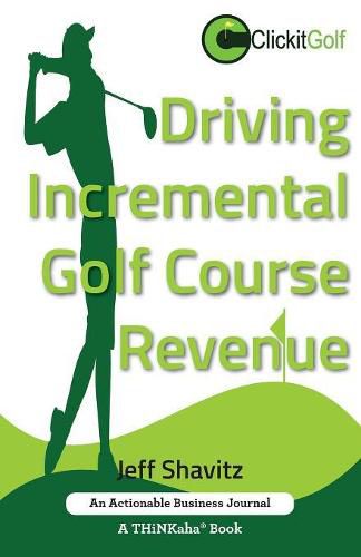 Cover image for Driving Incremental Golf Course Revenue: Tee up your winning business strategy for generating incremental revenue for your golf course.