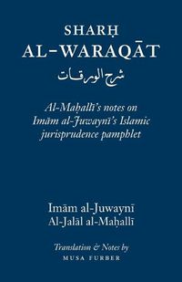 Cover image for Sharh Al-Waraqat: Al-Mahalli's notes on Imam al-Juwayni's Islamic jurisprudence pamphlet