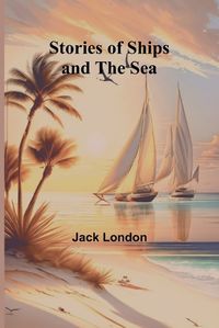 Cover image for Stories of Ships and the Sea